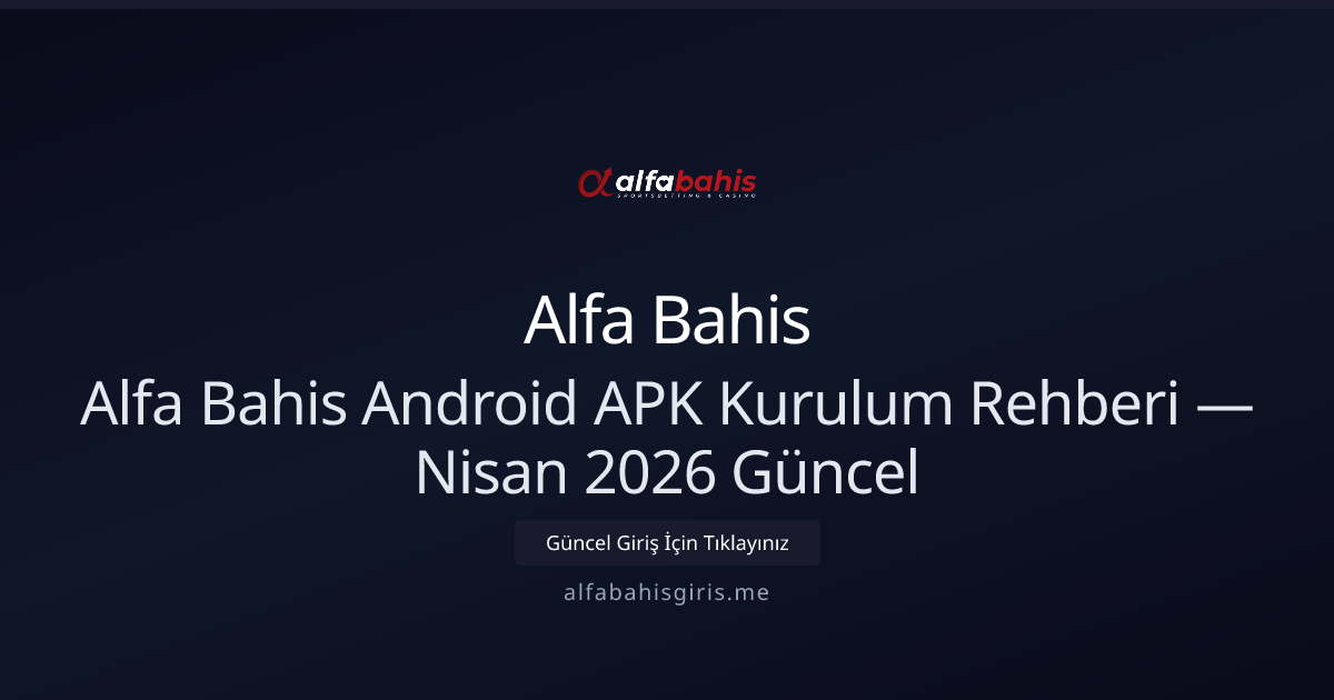Alfa Bahis APK Kurulum ve Güvenlik Rehberi — Nisan 2026 Alfa Bahis APK Kurulum ve Güvenlik Rehberi — Nisan 2026 - Alfa Bahis rehber görseli