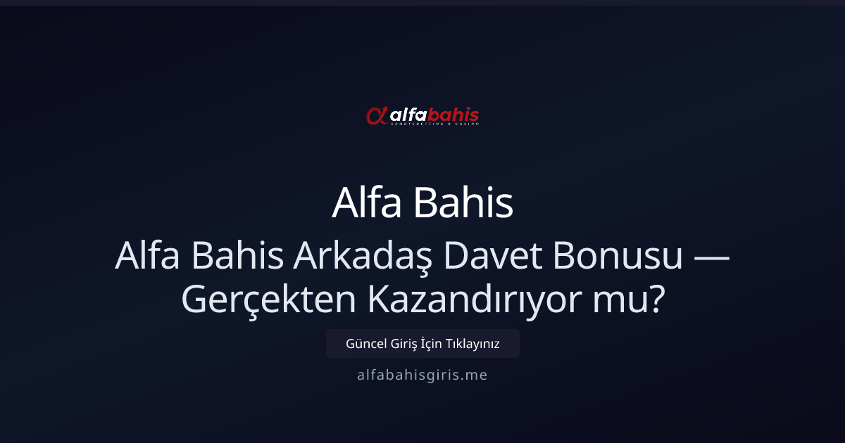 Arkadaş Davet Bonusu Gerçekten Karlı mı? Alfa Bahis Değerlendirmesi Arkadaş Davet Bonusu Gerçekten Karlı mı? Alfa Bahis Değerlendirmesi - Alfa Bahis rehber görseli