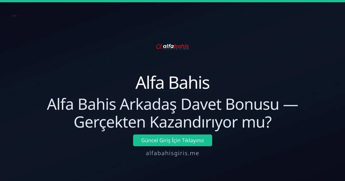 Alfa Bahis Arkadaş Davet Bonusu: Gerçekten Kazandırıyor mu? - Alfa Bahis