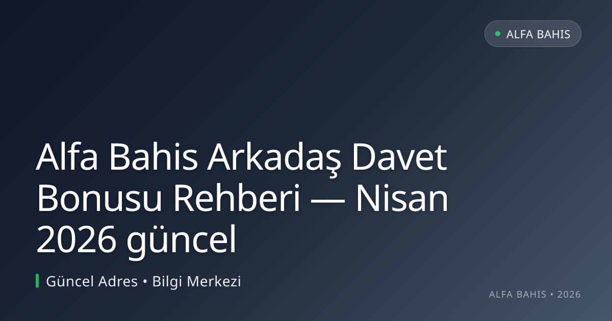 Alfa Bahis Arkadaş Davet Bonusu Rehberi - Alfa Bahis rehber görseli
