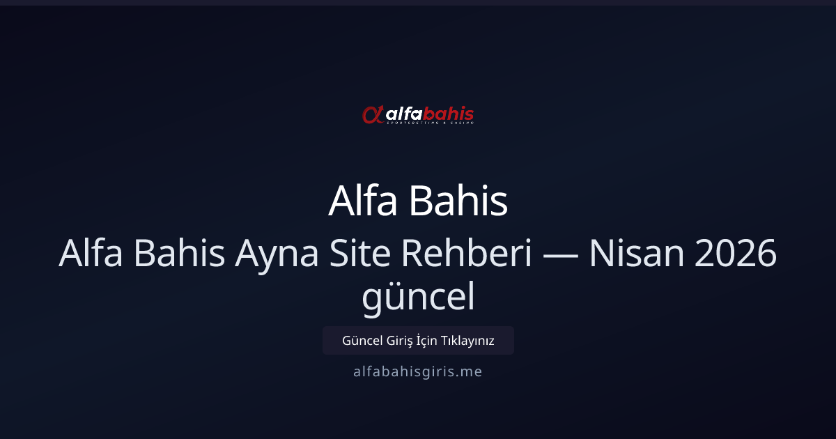 Alfa Bahis Ayna Site Rehberi — Nisan 2026 Güncellemesi Alfa Bahis Ayna Site Rehberi — Nisan 2026 Güncellemesi - Alfa Bahis rehber görseli