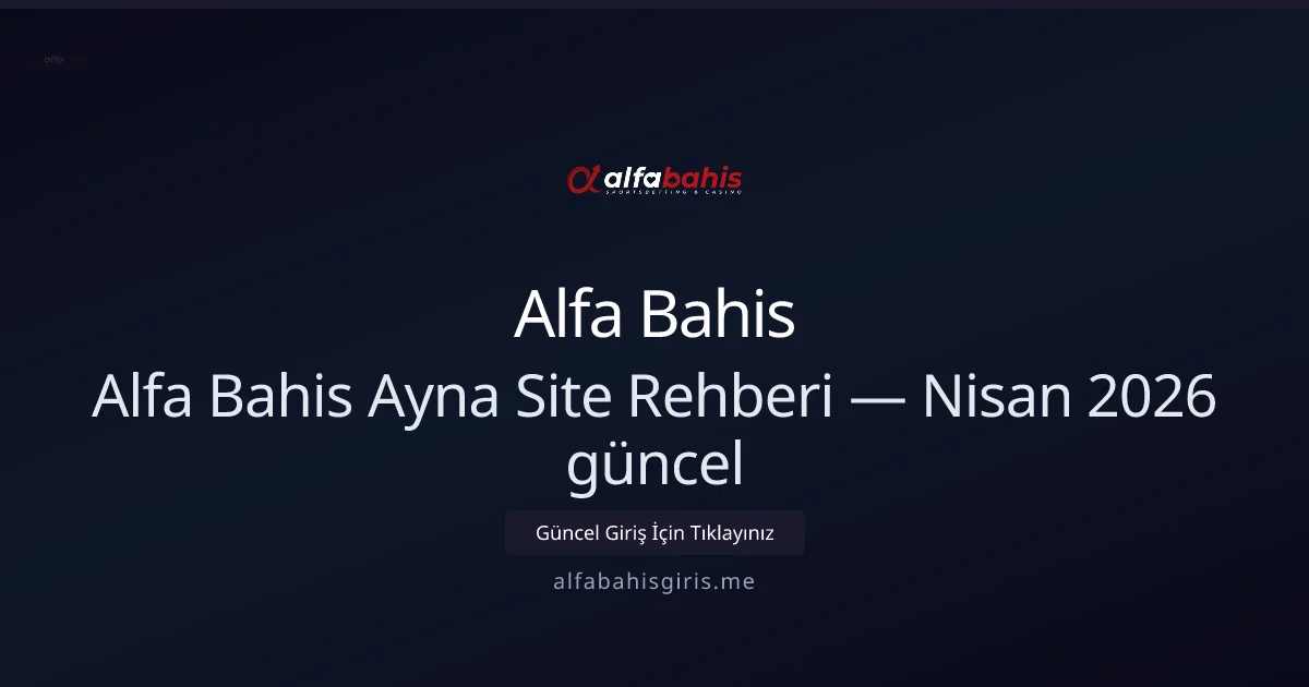 Alfa Bahis Ayna Site Rehberi — Nisan 2026 Güncellemesi - Alfa Bahis rehber görseli