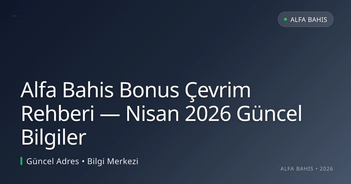 Alfa Bahis Bonus Çevrim Rehberi — Bilgiler - Alfa Bahis rehber görseli