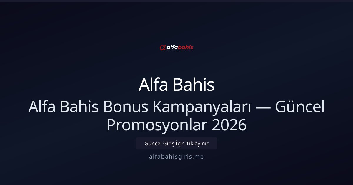 Alfa Bahis Güncel Bonuslar ve Kampanyalar 2026 Alfa Bahis Güncel Bonuslar ve Kampanyalar 2026 - Alfa Bahis rehber görseli