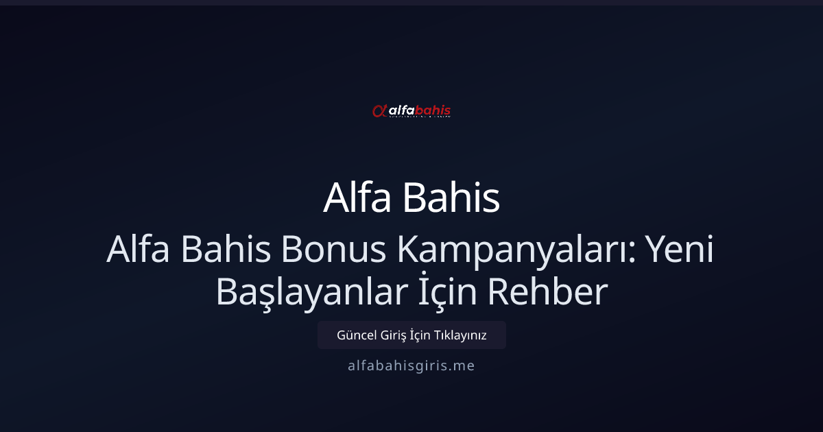 Alfa Bahis Bonus Kampanyaları: Yeni Başlayanlar İçin Rehber Alfa Bahis Bonus Kampanyaları: Yeni Başlayanlar İçin Rehber - Alfa Bahis rehber görseli