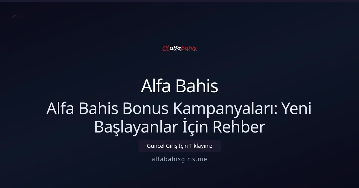 Alfa Bahis Bonus Kampanyaları: Yeni Başlayanlar İçin Rehber - Alfa Bahis rehber görseli