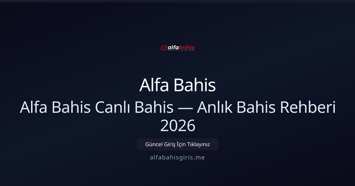 Alfa Bahis Canlı Oyunlar ve Anlık Bahis Rehberi 2026 Alfa Bahis Canlı Oyunlar ve Anlık Bahis Rehberi 2026 - Alfa Bahis rehber görseli