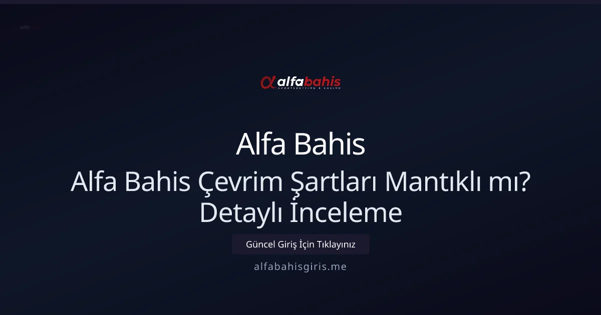 Alfa Bahis Çevrim Kuralları Gerçekçi mi? Kapsamlı Rehber 2026 - Alfa Bahis rehber görseli