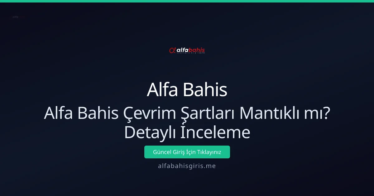 Alfa Bahis Çevrim Şartları Mantıklı mı? Detaylı İnceleme - Alfa Bahis