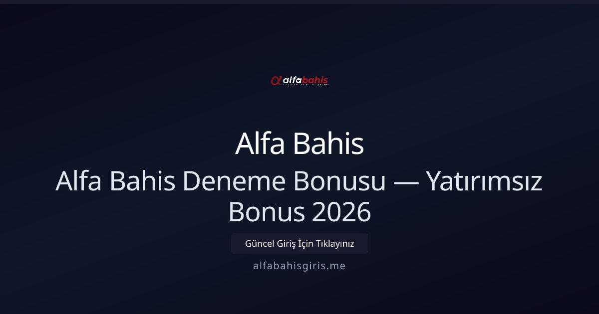 Alfa Bahis Deneme Bonusu — Yatırımsız 2026 Fırsatı Alfa Bahis Deneme Bonusu — Yatırımsız 2026 Fırsatı - Alfa Bahis rehber görseli