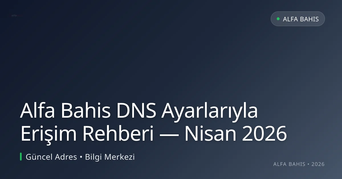 Alfa Bahis DNS Ayarlarıyla Erişim Rehberi - Alfa Bahis rehber görseli