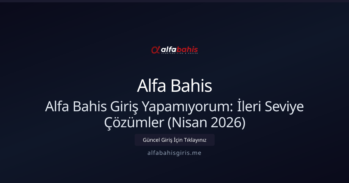 Alfa Bahis Giriş Sorunları: Nisan 2026 İçin Gelişmiş Rehber Alfa Bahis Giriş Sorunları: Nisan 2026 İçin Gelişmiş Rehber - Alfa Bahis rehber görseli