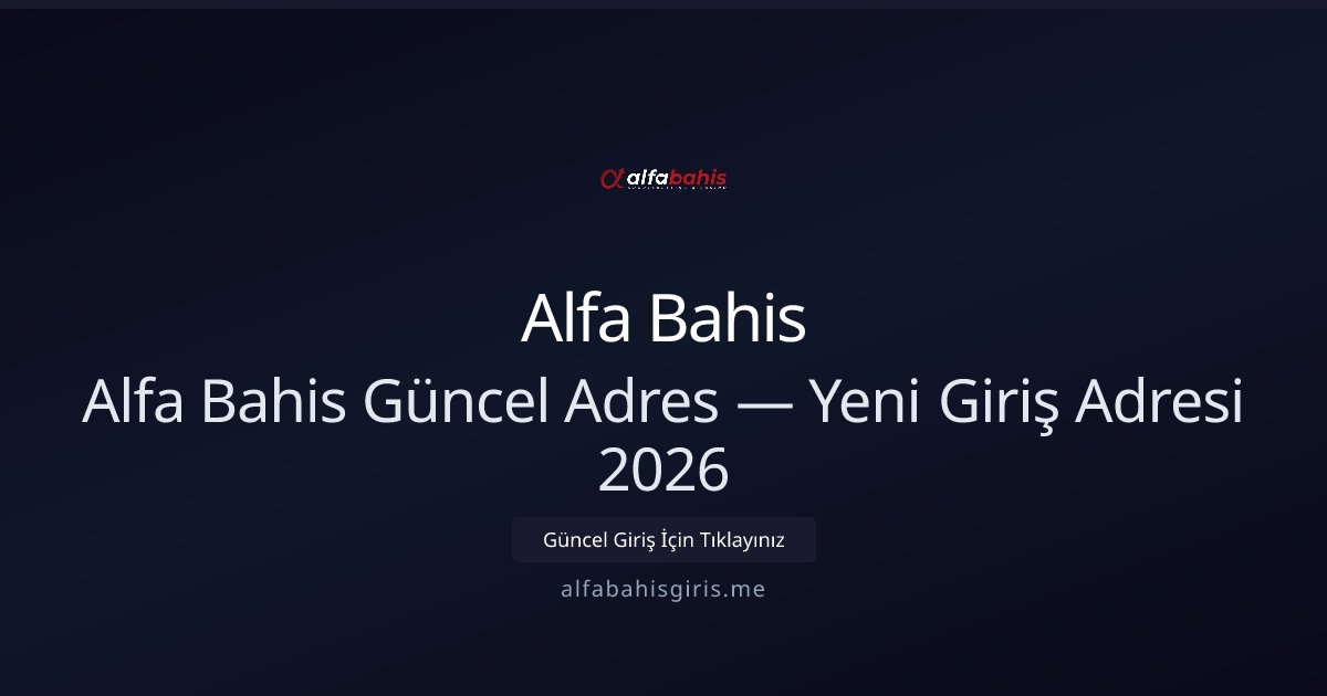 Alfa Bahis Yeni Giriş Adresi ve 2026 Güncellemeleri Alfa Bahis Yeni Giriş Adresi ve 2026 Güncellemeleri - Alfa Bahis rehber görseli