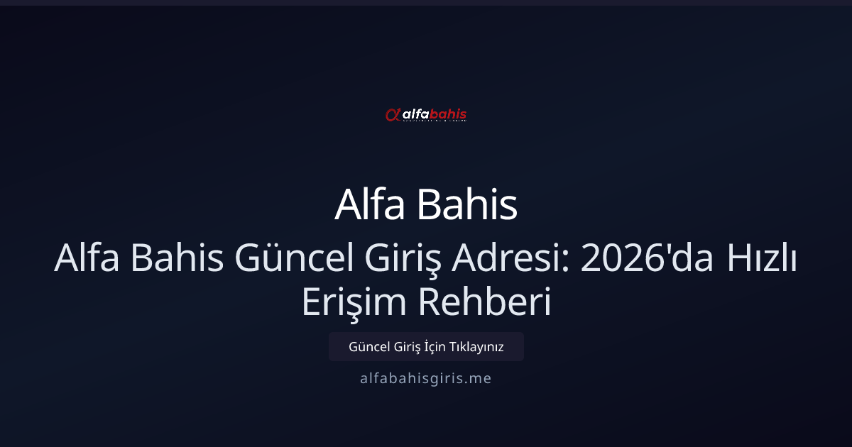 Alfa Bahis Güncel Giriş Adresi: 2026'da Hızlı Erişim Rehberi Alfa Bahis Güncel Giriş Adresi: 2026'da Hızlı Erişim Rehberi - Alfa Bahis rehber görseli