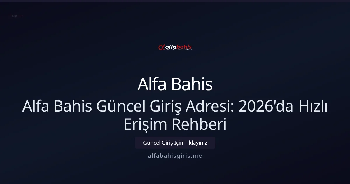 Alfa Bahis Güncel Giriş Adresi: 2026'da Hızlı Erişim Rehberi - Alfa Bahis rehber görseli