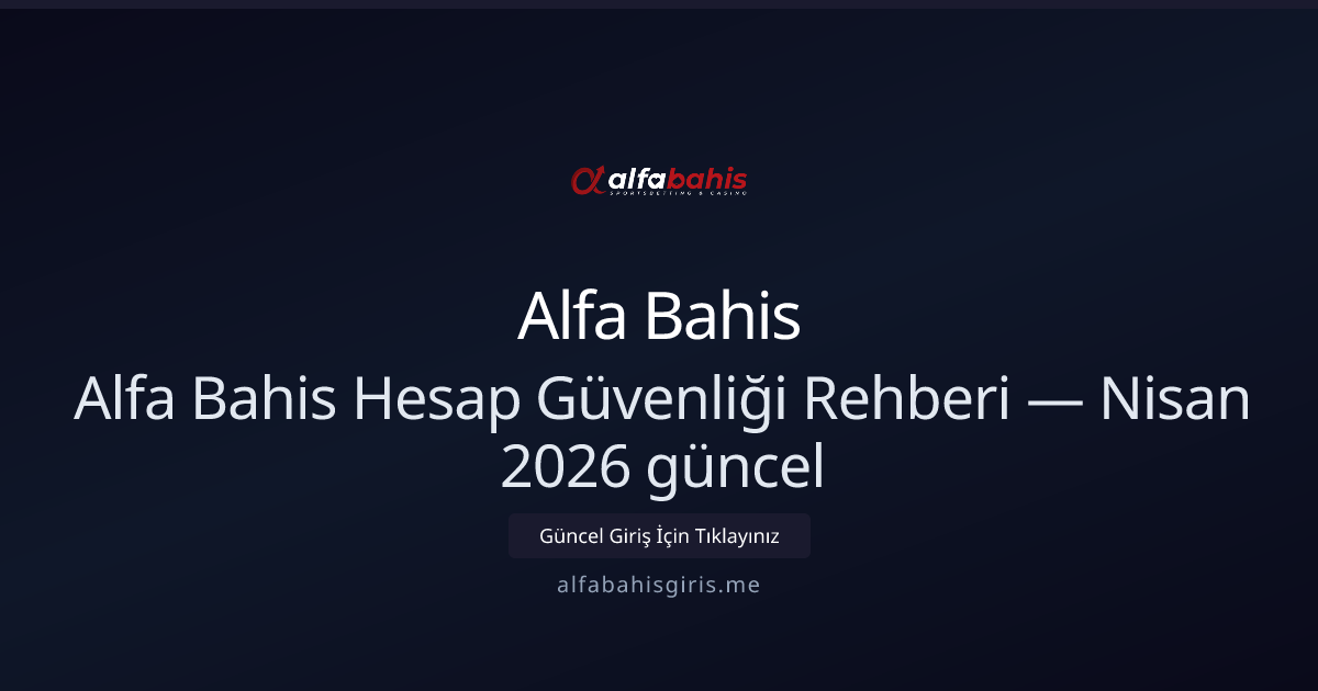 Alfa Bahis Hesap Güvenliği — Nisan 2026 Güncel Rehber Alfa Bahis Hesap Güvenliği — Nisan 2026 Güncel Rehber - Alfa Bahis rehber görseli