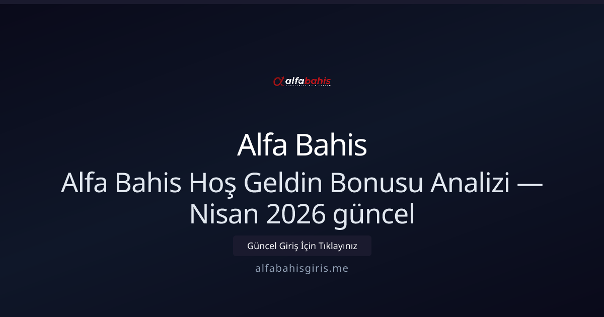 Alfa Bahis Hoş Geldin Paketi İncelemesi — Nisan 2026 Güncellemesi Alfa Bahis Hoş Geldin Paketi İncelemesi — Nisan 2026 Güncellemesi - Alfa Bahis rehber görseli
