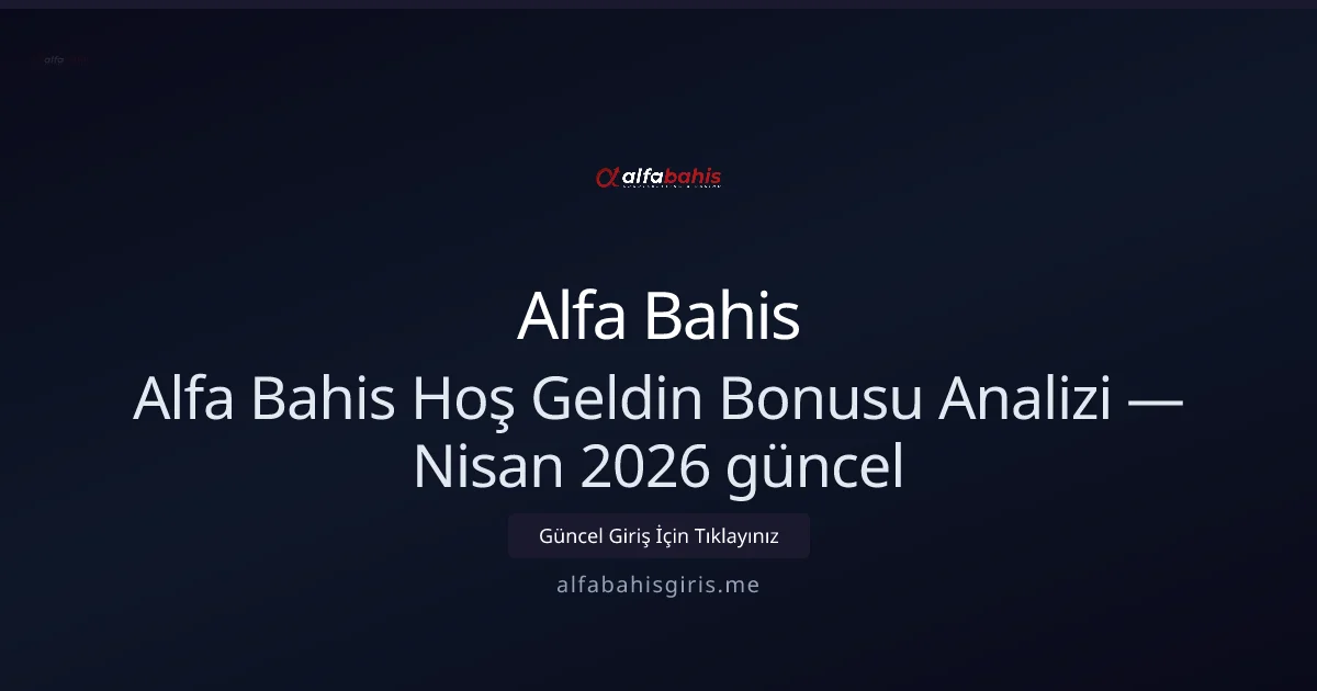 Alfa Bahis Hoş Geldin Paketi İncelemesi — Nisan 2026 Güncellemesi - Alfa Bahis rehber görseli