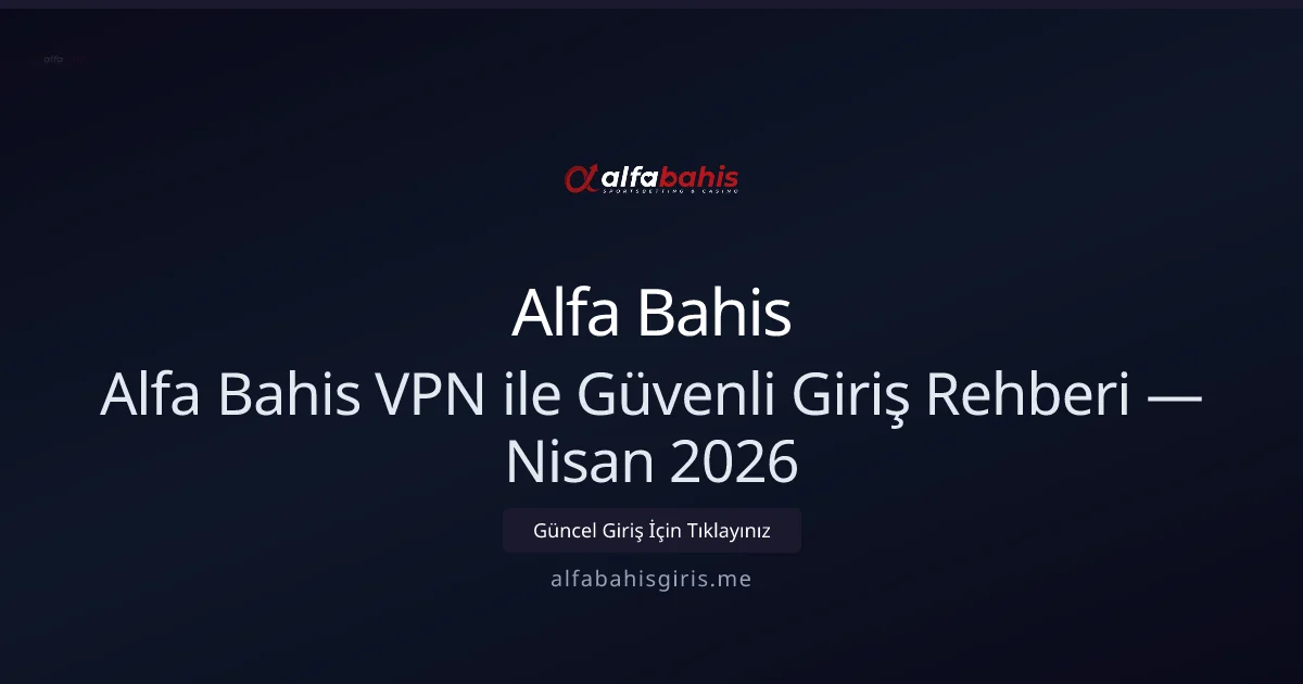 Alfa Bahis ile VPN Kullanımı: Güvenli ve Hızlı Erişim Rehberi - Alfa Bahis rehber görseli