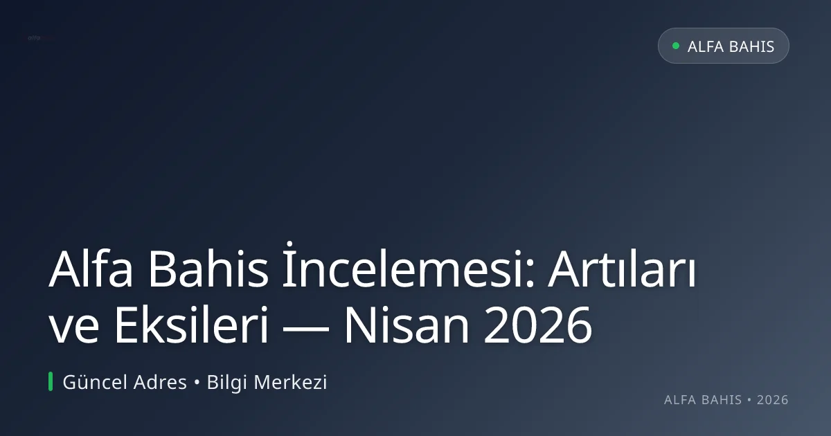 Alfa Bahis İncelemesi: Artıları ve Eksileri - Alfa Bahis rehber görseli