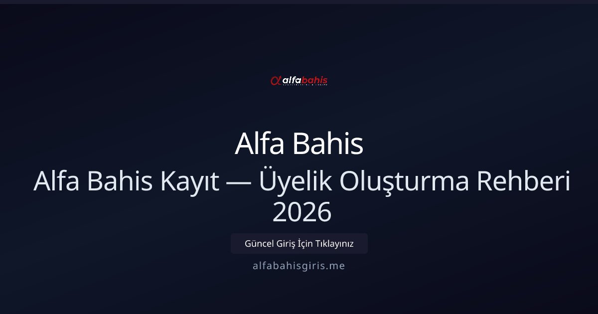 Alfa Bahis Üyeliği Nasıl Açılır? 2026 Adım Rehberi Alfa Bahis Üyeliği Nasıl Açılır? 2026 Adım Rehberi - Alfa Bahis rehber görseli