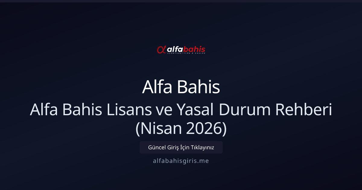 Alfa Bahis: Lisans, Yasal Çerçeve ve Güvenlik Rehberi (Nisan 2026) Alfa Bahis: Lisans, Yasal Çerçeve ve Güvenlik Rehberi (Nisan 2026) - Alfa Bahis rehber görseli