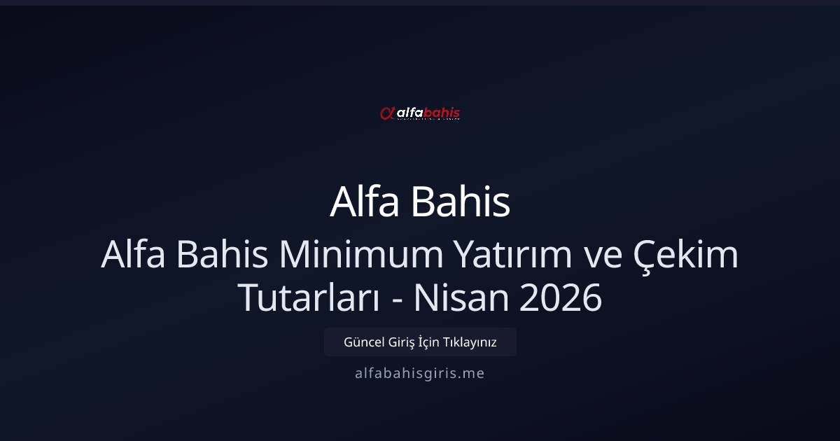 Alfa Bahis Para Yatırma ve Çekme Limitleri - Nisan 2026 Rehberi Alfa Bahis Para Yatırma ve Çekme Limitleri - Nisan 2026 Rehberi - Alfa Bahis rehber görseli