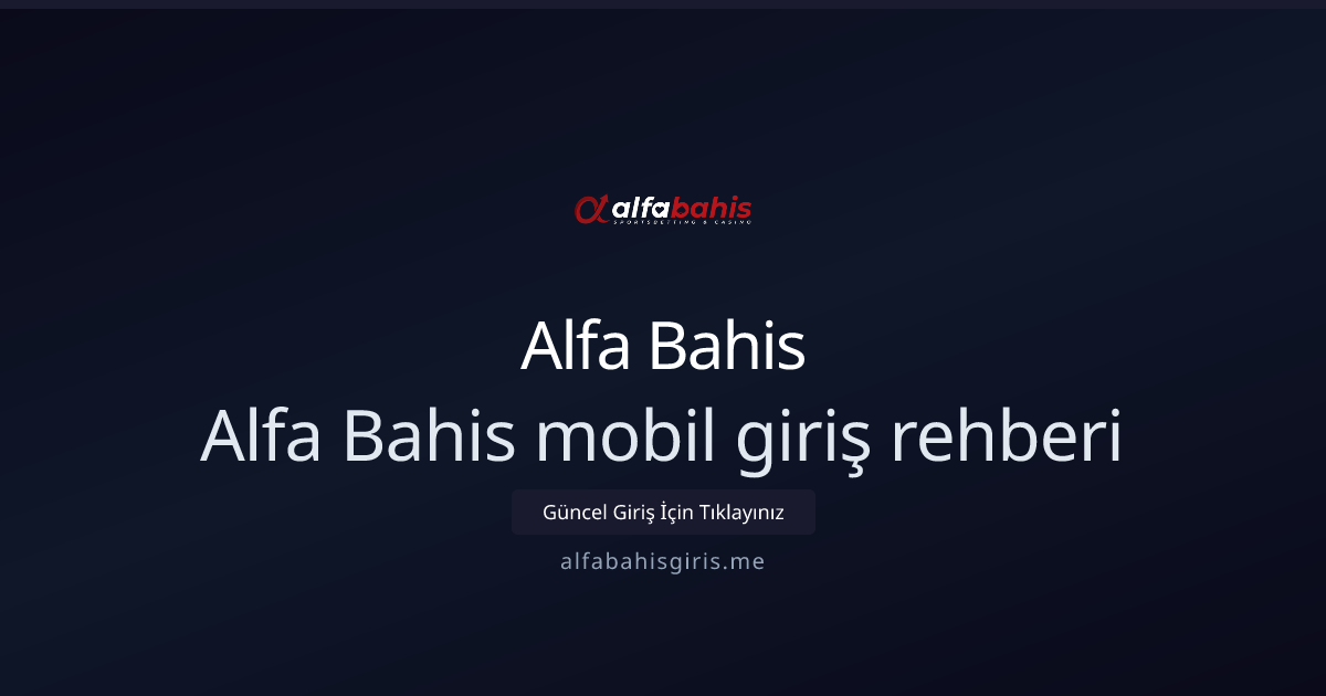 Alfabahisgiris Mobil Rehberi — 2026 Güncel Adımlar Alfabahisgiris Mobil Rehberi — 2026 Güncel Adımlar - Alfa Bahis rehber görseli