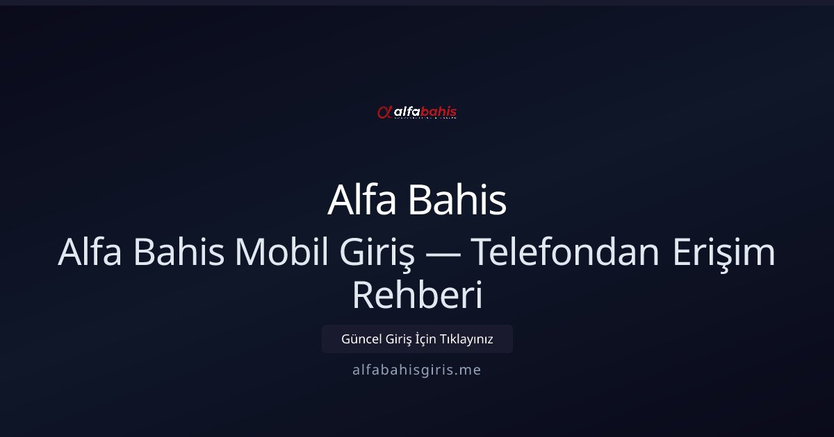 Alfa Bahis Mobil Erişim ve Hızlı Giriş Rehberi Alfa Bahis Mobil Erişim ve Hızlı Giriş Rehberi - Alfa Bahis rehber görseli