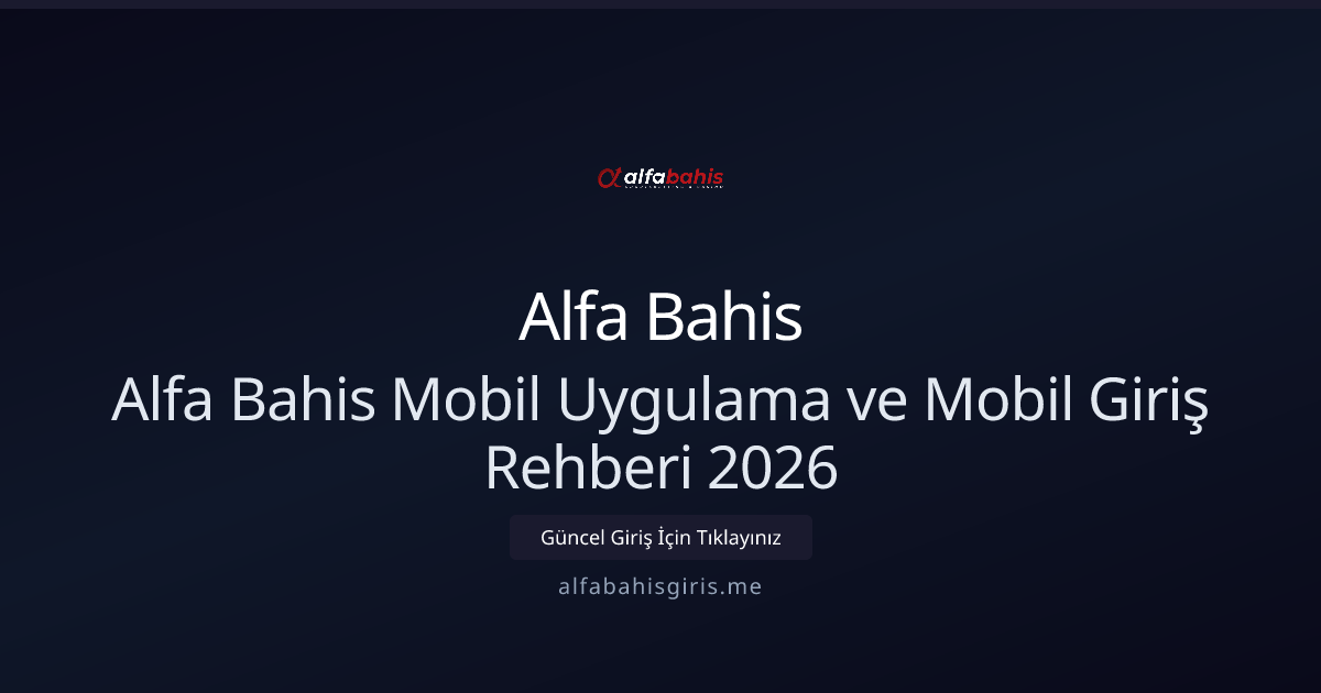 Alfa Bahis Mobil Uygulama ve Mobil Giriş Rehberi 2026 Alfa Bahis Mobil Uygulama ve Mobil Giriş Rehberi 2026 - Alfa Bahis rehber görseli