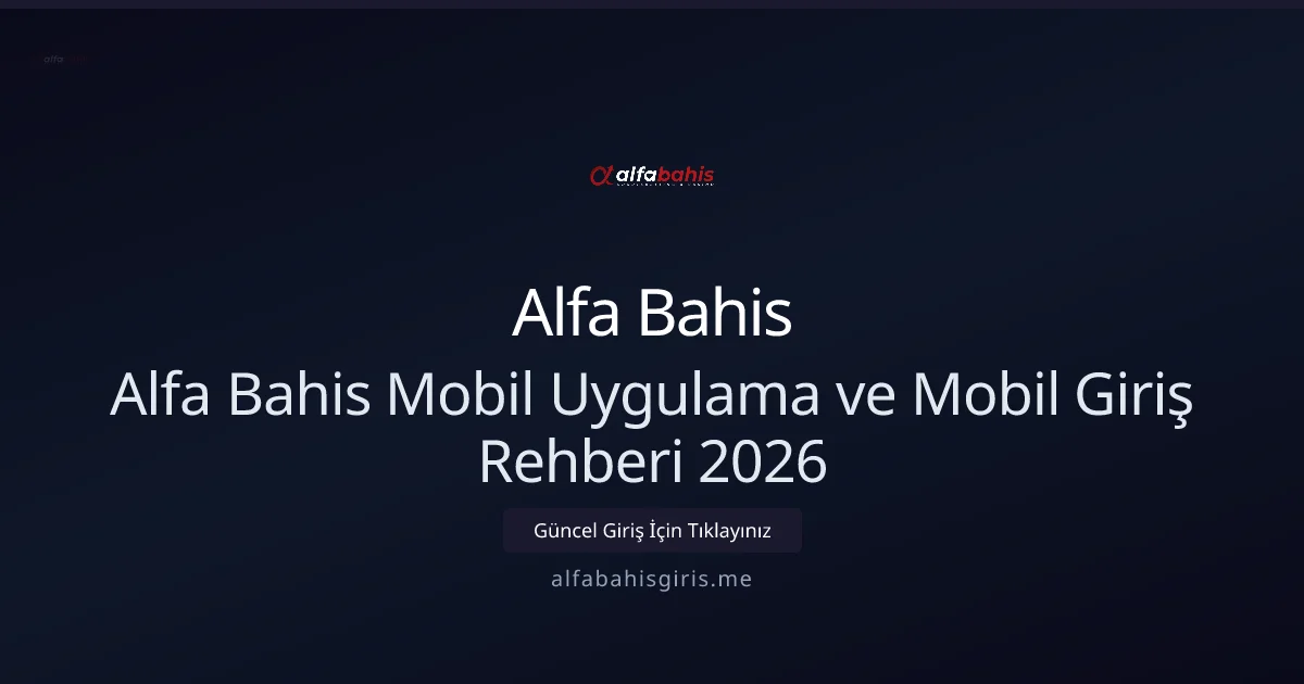 Alfa Bahis Mobil Uygulama ve Mobil Giriş Rehberi 2026 - Alfa Bahis rehber görseli