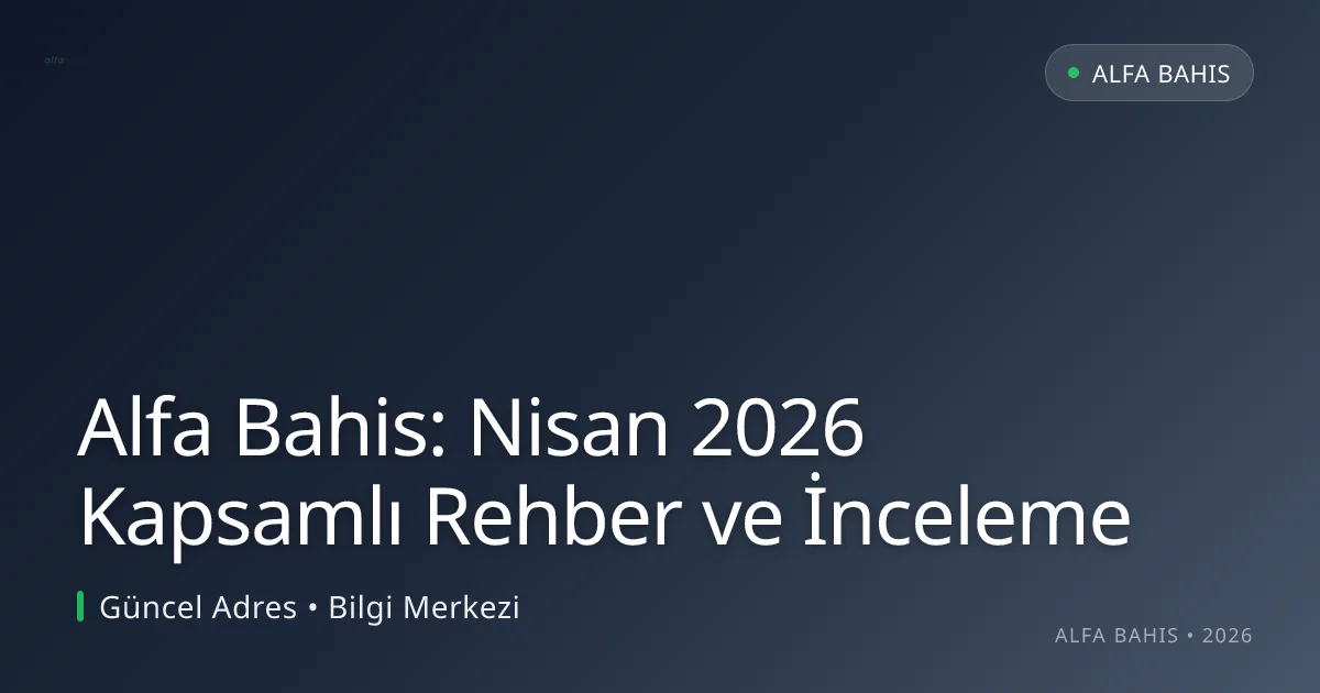 Alfa Bahis: Nisan 2026 Kapsamlı Rehber ve İnceleme Alfa Bahis: Nisan 2026 Kapsamlı Rehber ve İnceleme — rehber görseli