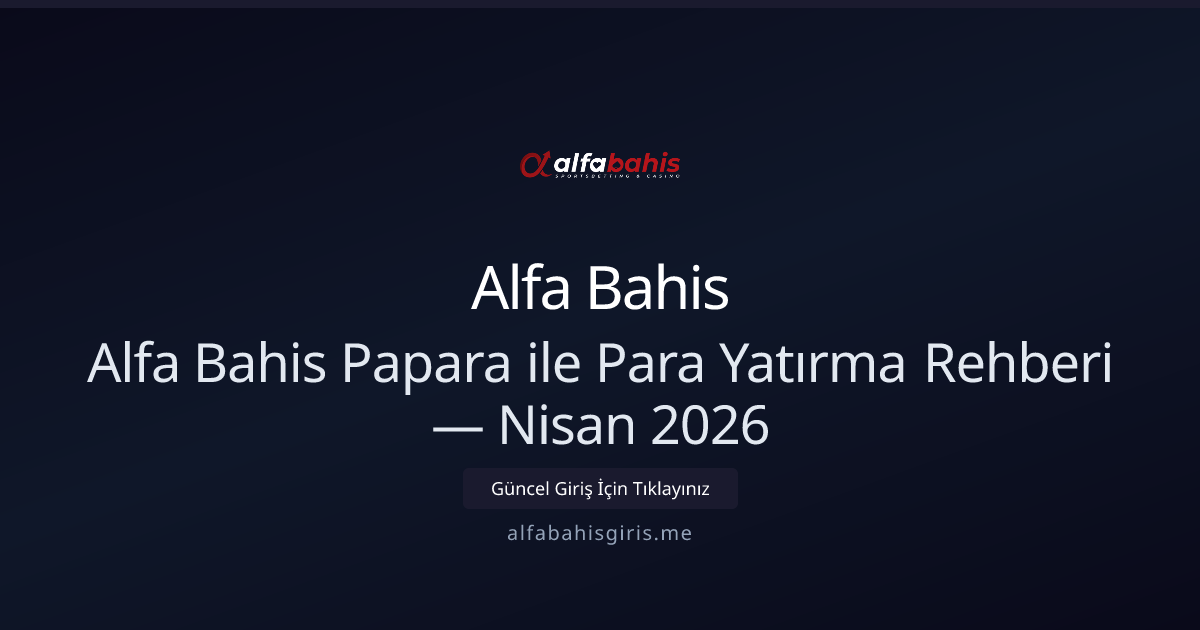Papara ile Alfa Bahis'e Para Yatırma — Güncel Rehber Nisan 2026 Papara ile Alfa Bahis'e Para Yatırma — Güncel Rehber Nisan 2026 - Alfa Bahis rehber görseli