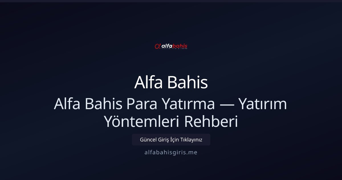 Alfa Bahis Para Yatırma Rehberi ve Yöntemler Alfa Bahis Para Yatırma Rehberi ve Yöntemler - Alfa Bahis rehber görseli
