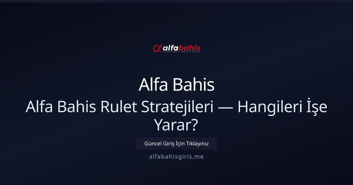 Alfa Bahis ile Rulet Taktikleri 2026 — Hangileri Mantıklı? Alfa Bahis ile Rulet Taktikleri 2026 — Hangileri Mantıklı? - Alfa Bahis rehber görseli