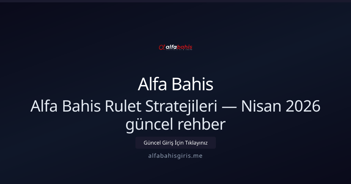 Alfa Bahis Rulet Stratejileri — Nisan 2026 güncel rehber Alfa Bahis Rulet Stratejileri — Nisan 2026 güncel rehber - Alfa Bahis rehber görseli