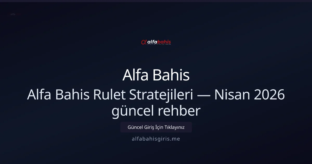 Alfa Bahis Rulet Stratejileri — rehber - Alfa Bahis rehber görseli
