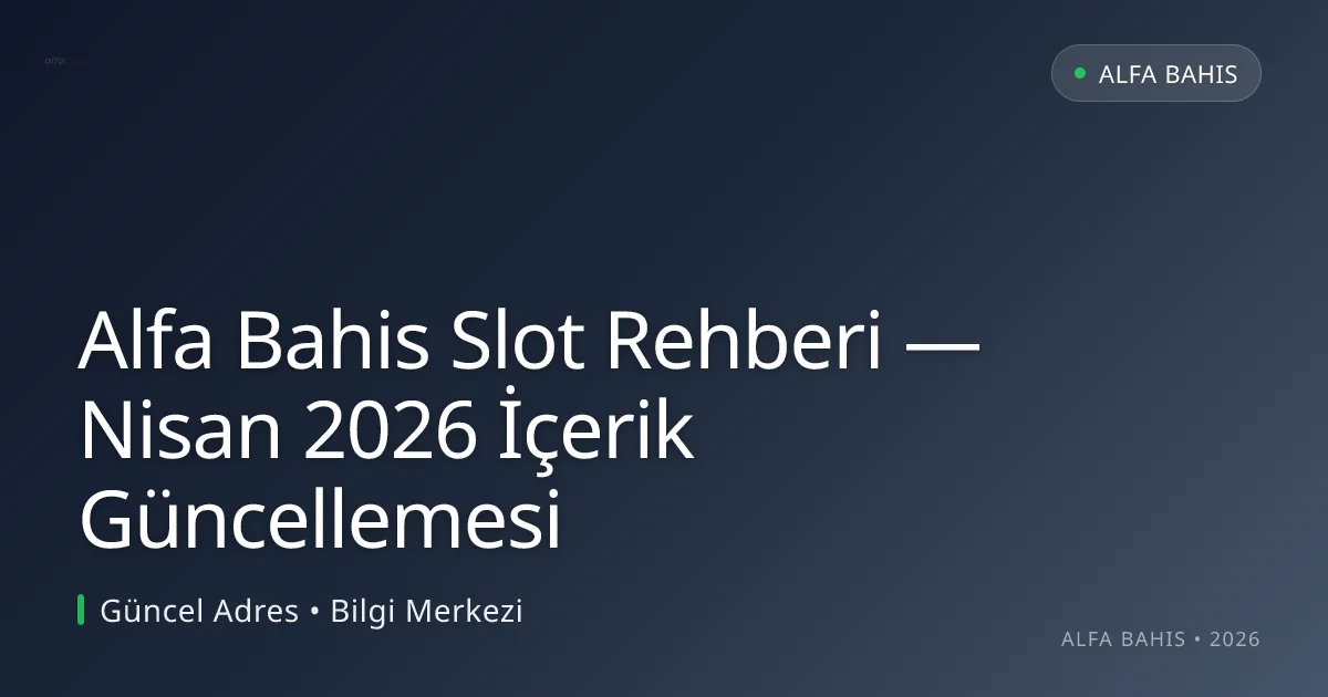 Alfa Bahis Slot Rehberi — Nisan 2026 İçerik Güncellemesi - Alfa Bahis rehber görseli