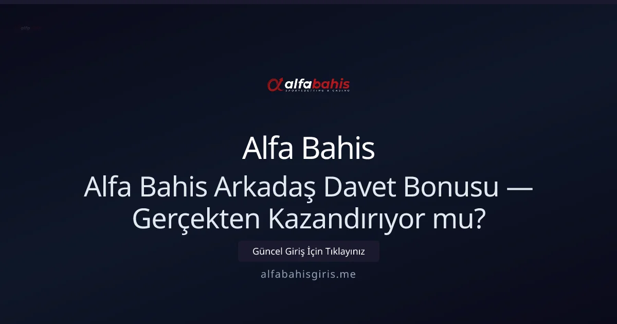 Alfa Bahis Arkadaş Davet Bonusu: Gerçekten Kazandırıyor mu? - Alfa Bahis