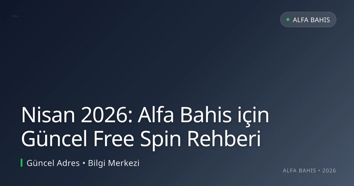 Nisan 2026: Alfa Bahis için Güncel Free Spin Rehberi - Alfa Bahis rehber görseli