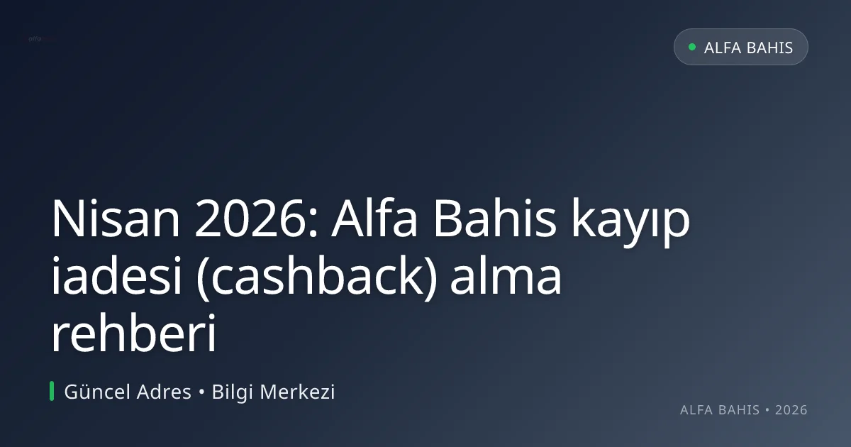 Nisan 2026: Alfa Bahis kayıp iadesi (cashback) alma rehberi - Alfa Bahis rehber görseli