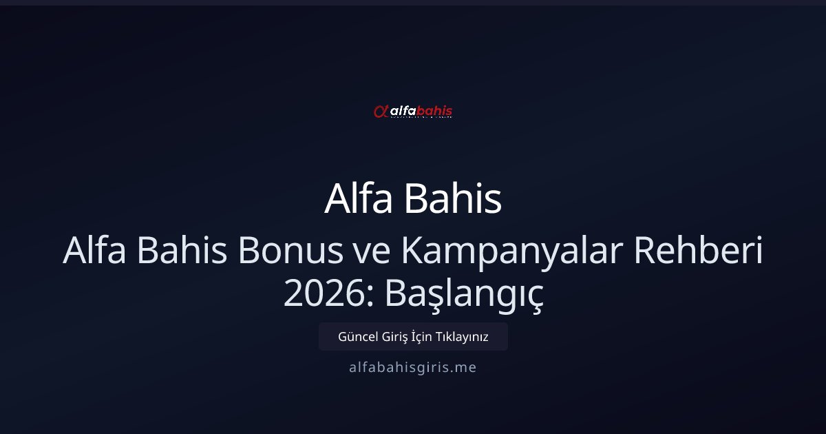Alfa Bahis Alfa Bahis Bonus ve Kampanyalar Rehberi 2026: Başlangıç