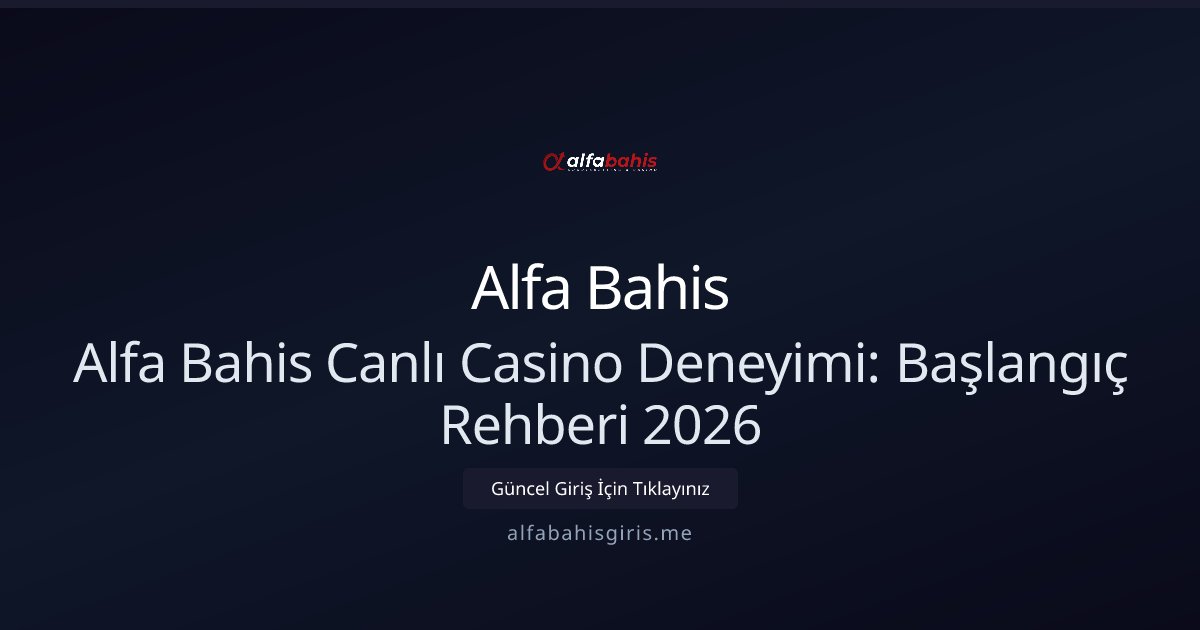 Alfa Bahis Alfa Bahis Canlı Casino Deneyimi: Başlangıç Rehberi 2026