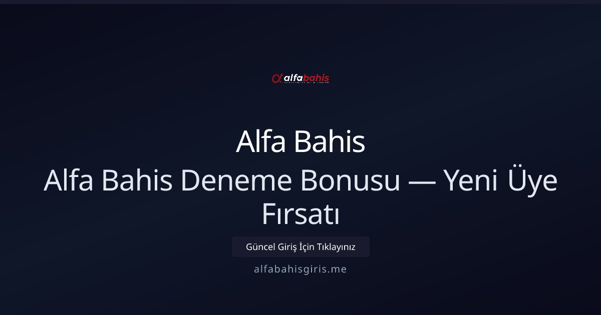 Alfa Bahis Alfa Bahis Deneme Bonusu — Yeni Üye Fırsatı