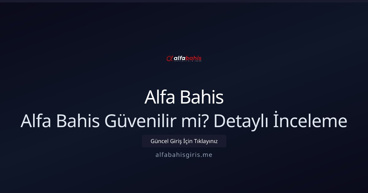 Alfa Bahis Alfa Bahis Güvenilir mi? Detaylı İnceleme