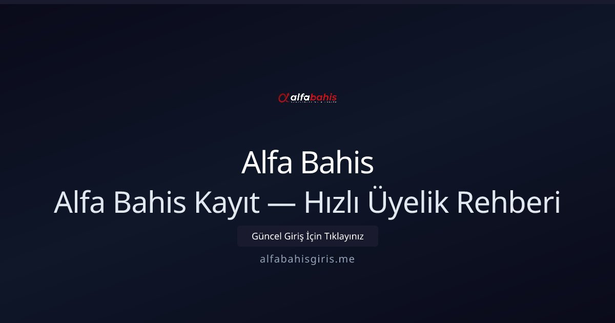 Alfa Bahis Alfa Bahis Kayıt — Hızlı Üyelik Rehberi