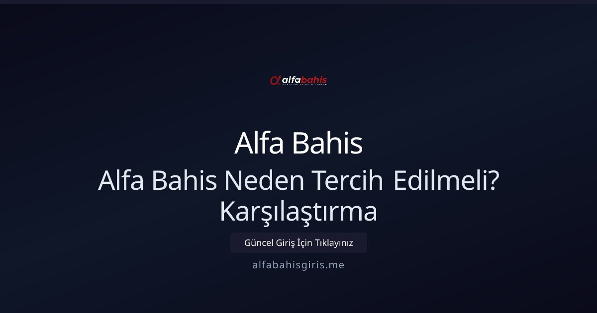 Alfa Bahis Alfa Bahis Neden Tercih Edilmeli? Karşılaştırma