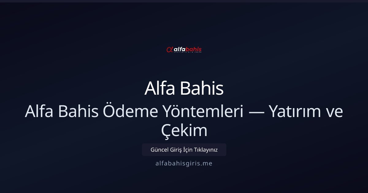 Alfa Bahis Alfa Bahis Ödeme Yöntemleri — Yatırım ve Çekim