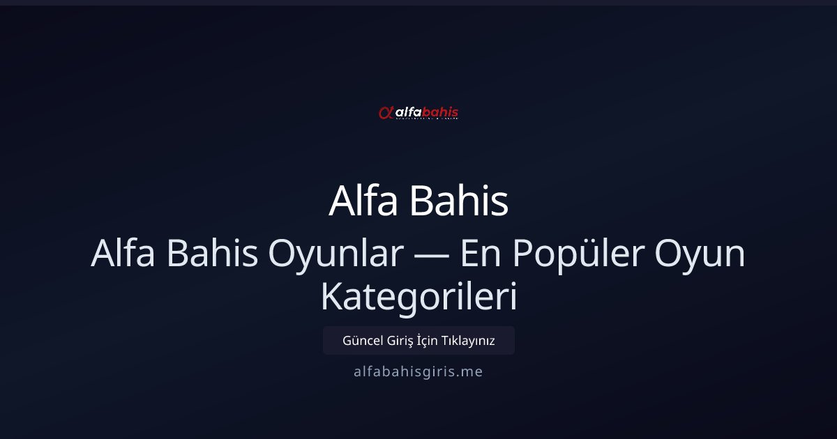Alfa Bahis Alfa Bahis Oyunlar — En Popüler Oyun Kategorileri