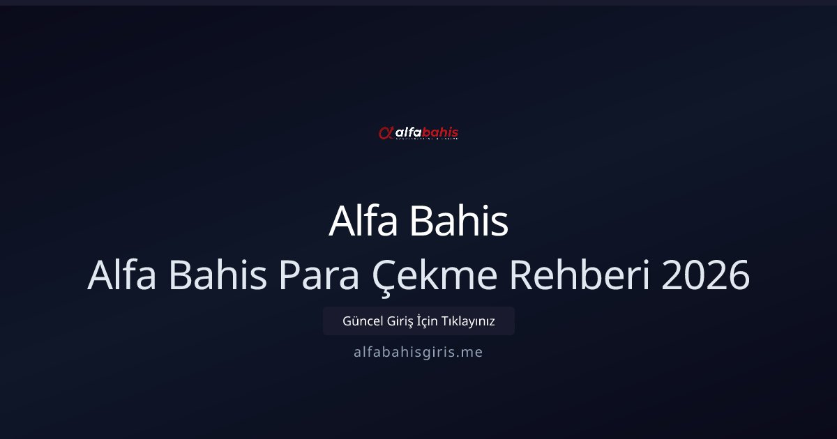 Alfa Bahis Alfa Bahis Para Çekme Rehberi 2026